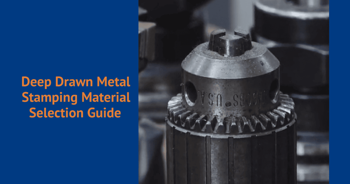 Deep Drawn Metal Stamping Material Selection Guide